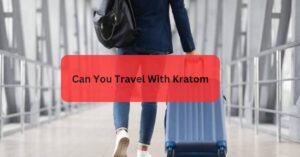 Can You Travel With Kratom