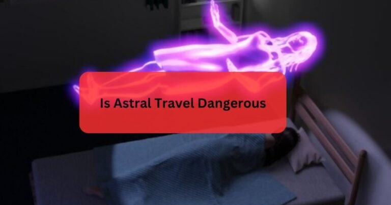 Is Astral Travel Dangerous