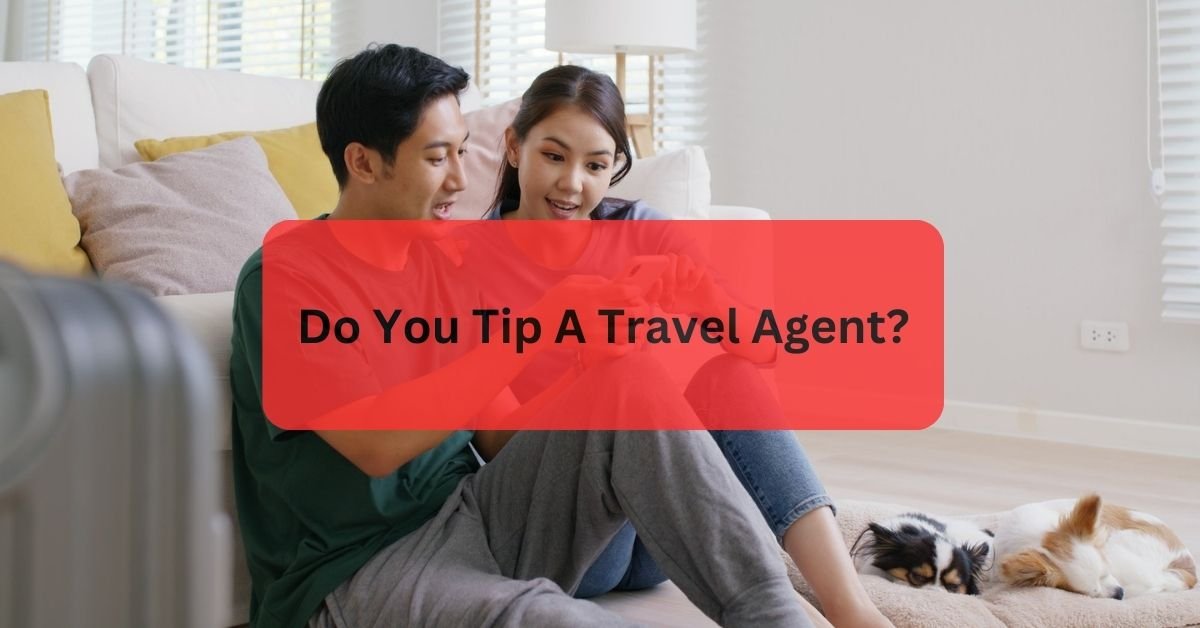 Do You Tip A Travel Agent?