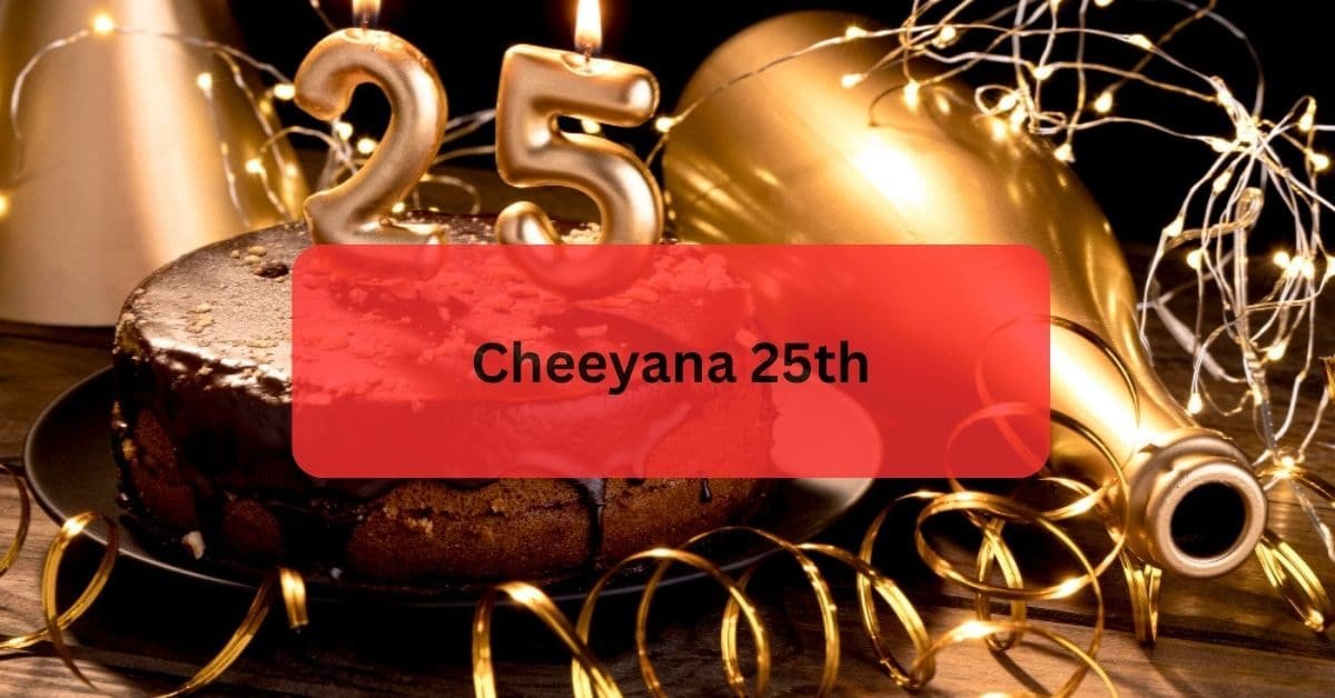 Cheeyana 25th